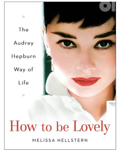 How to be Lovely: The Audrey Hepburn Way of Life