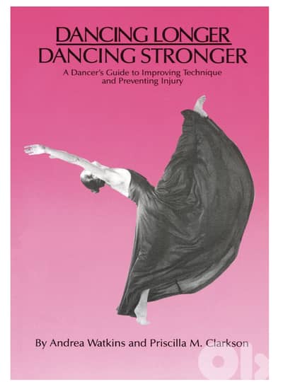 Dancing Longer, Dancing Stronger: A Dancer's Guide to Improving Techni